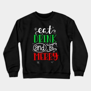 Eat drink and be merry Christmas gift Crewneck Sweatshirt